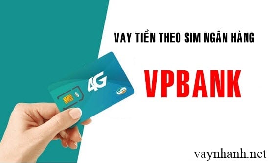 Loại sim nào được vay tiền ở ngân hàng VPBank