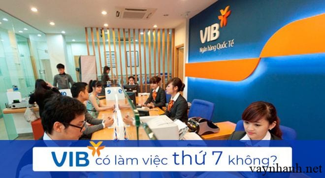 Giờ làm việc ngân hàng VIB - VIB có làm việc vào thứ 7 không?