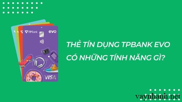 Những tính năng của thẻ tín dụng TPbank Evo