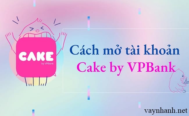 Hướng dẫn đăng ký ngân hàng số Cake By Vpbank nhận 50k