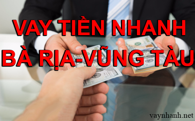 Top 9+địa chỉ Vay tiền nhanh Online tại Bà rịa – Vũng tàu chuyển khoản qua ATM