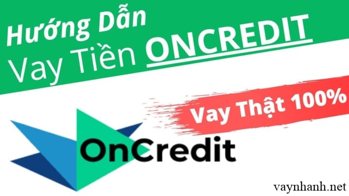 Vay tiền nhanh Online Oncredit nhận tiền trong 20 phút