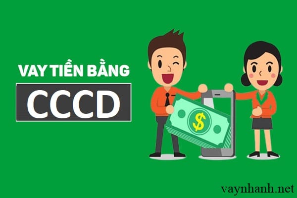 Vay tiền nhanh bằng CCCD là gì? Top 9 địa chỉ cho vay uy tín nhất